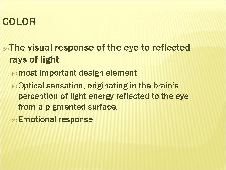 COLOR The visual response of the eye to reflected rays of light most important