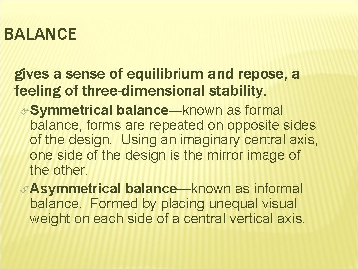 BALANCE gives a sense of equilibrium and repose, a feeling of three-dimensional stability. Symmetrical