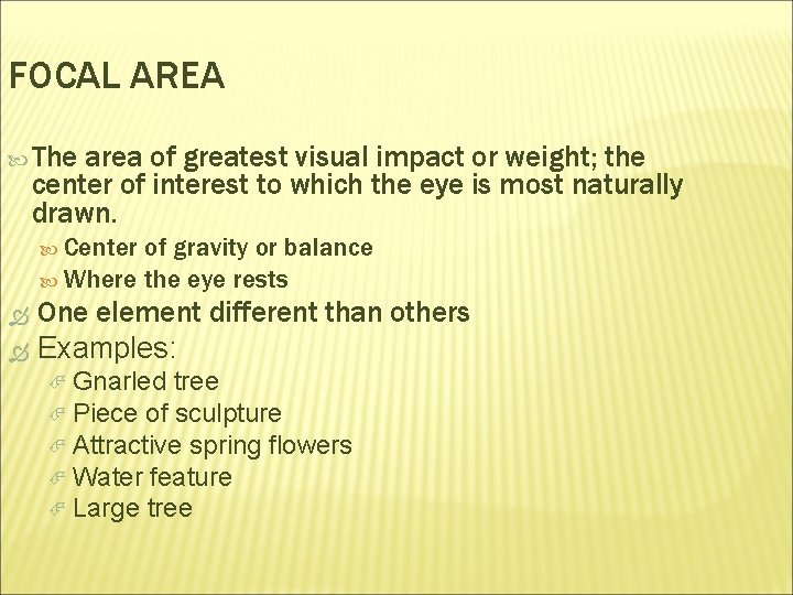 FOCAL AREA The area of greatest visual impact or weight; weight the center of