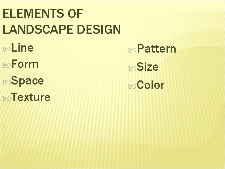 ELEMENTS OF LANDSCAPE DESIGN Line Pattern Form Size Space Texture Color 