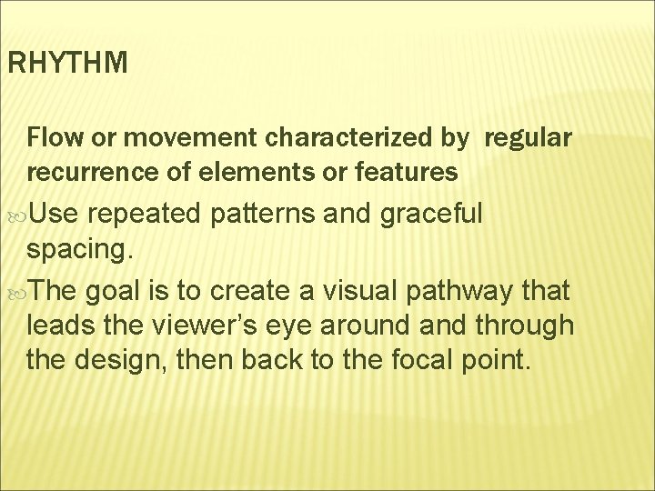 RHYTHM Flow or movement characterized by regular recurrence of elements or features Use repeated