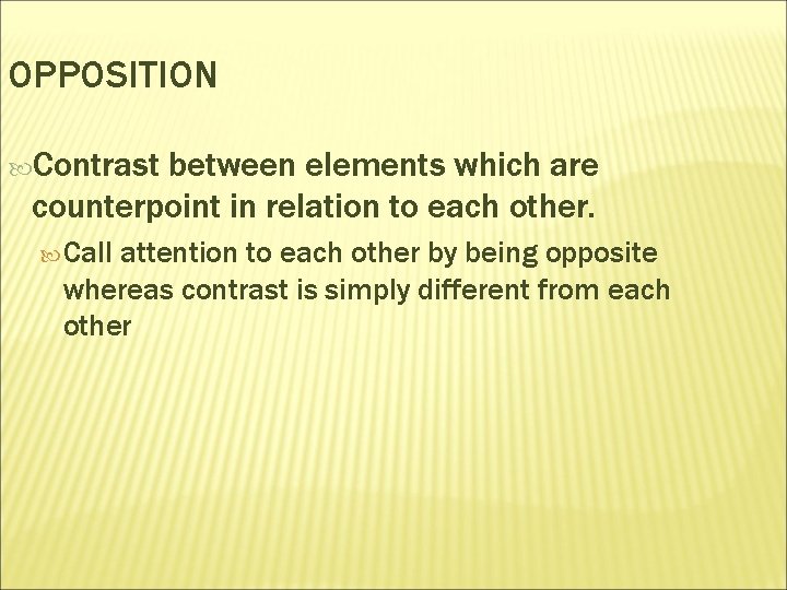 OPPOSITION Contrast between elements which are counterpoint in relation to each other. Call attention