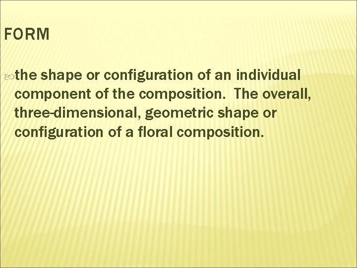 FORM the shape or configuration of an individual component of the composition. The overall,