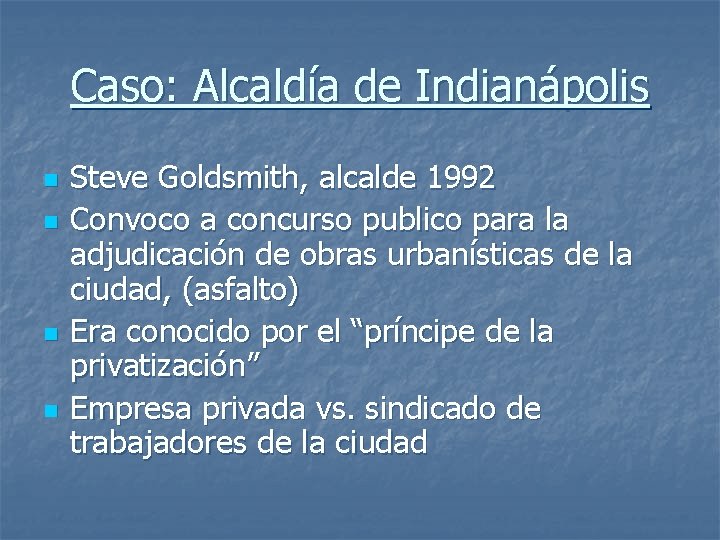 Caso: Alcaldía de Indianápolis n n Steve Goldsmith, alcalde 1992 Convoco a concurso publico