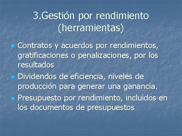 3. Gestión por rendimiento (herramientas) n n n Contratos y acuerdos por rendimientos, gratificaciones