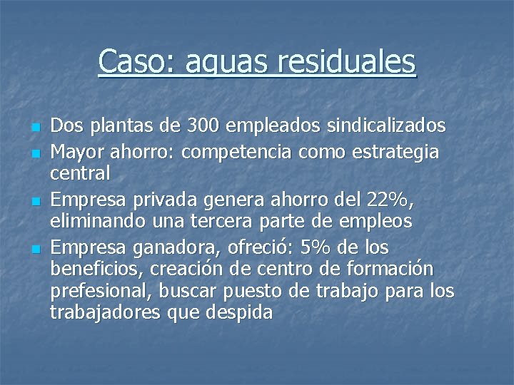 Caso: aguas residuales n n Dos plantas de 300 empleados sindicalizados Mayor ahorro: competencia