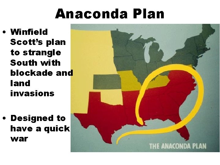 Anaconda Plan • Winfield Scott’s plan to strangle South with blockade and land invasions