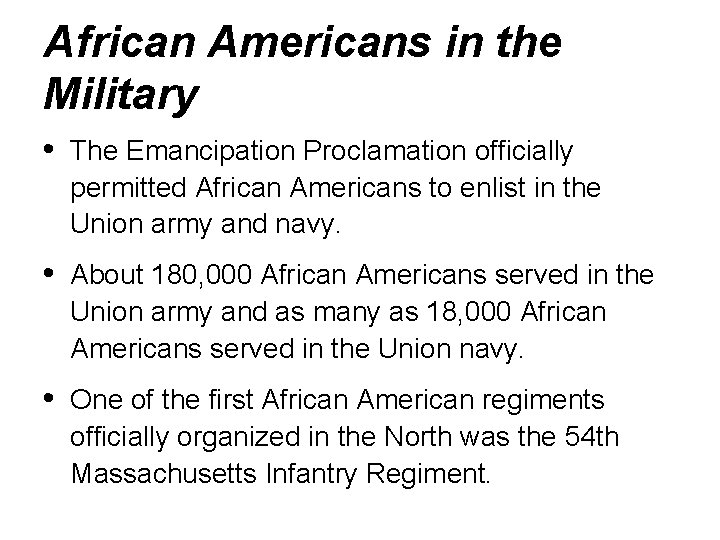 African Americans in the Military • The Emancipation Proclamation officially permitted African Americans to