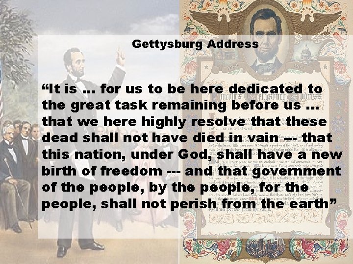 Gettysburg Address “It is … for us to be here dedicated to the great