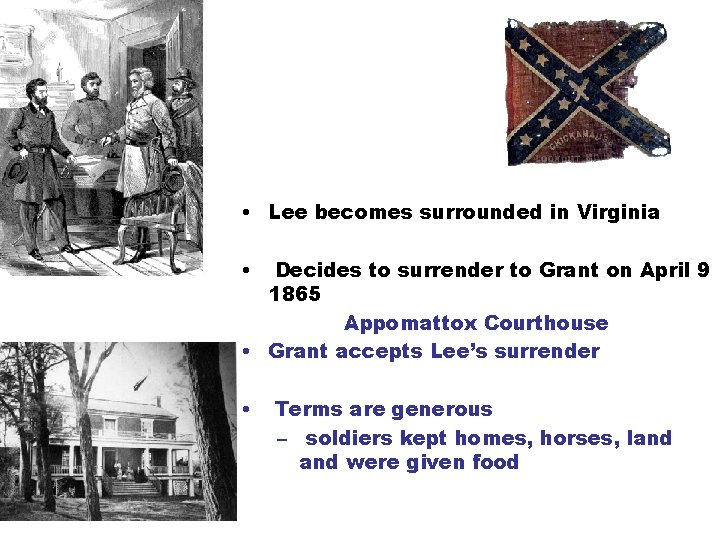  • Lee becomes surrounded in Virginia • Decides to surrender to Grant on