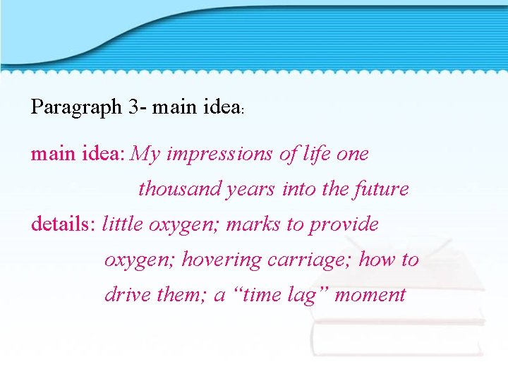 Paragraph 3 - main idea: My impressions of life one thousand years into the