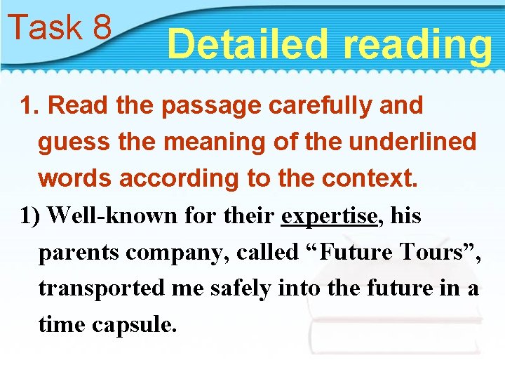 Task 8 Detailed reading 1. Read the passage carefully and guess the meaning of