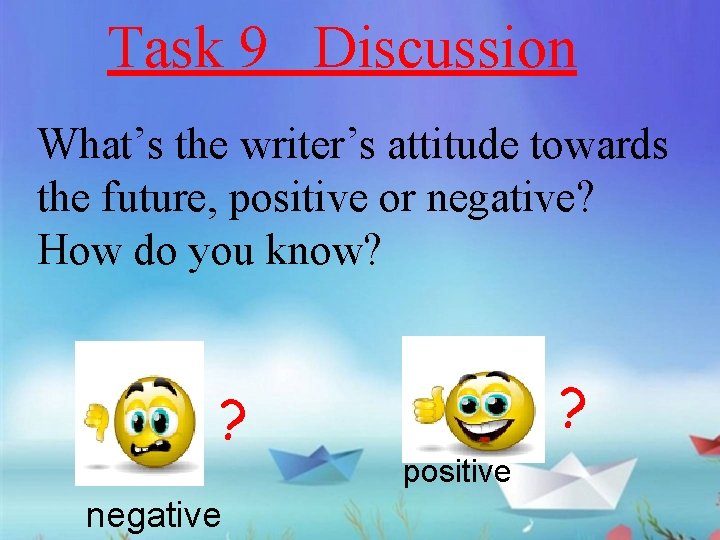 Task 9 Discussion What’s the writer’s attitude towards the future, positive or negative? How