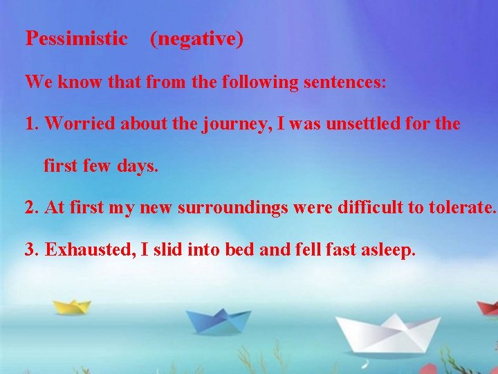 Pessimistic (negative) We know that from the following sentences: 1. Worried about the journey,