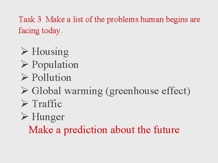 Task 3 Make a list of the problems human begins are facing today. Ø