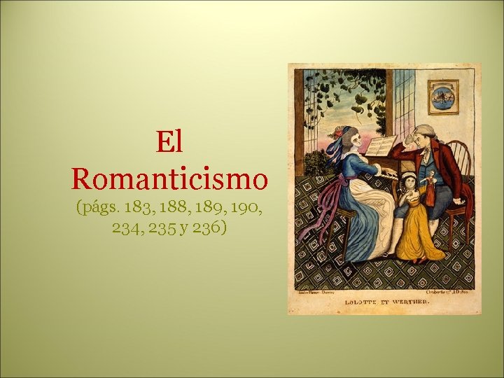 El Romanticismo (págs. 183, 188, 189, 190, 234, 235 y 236) 