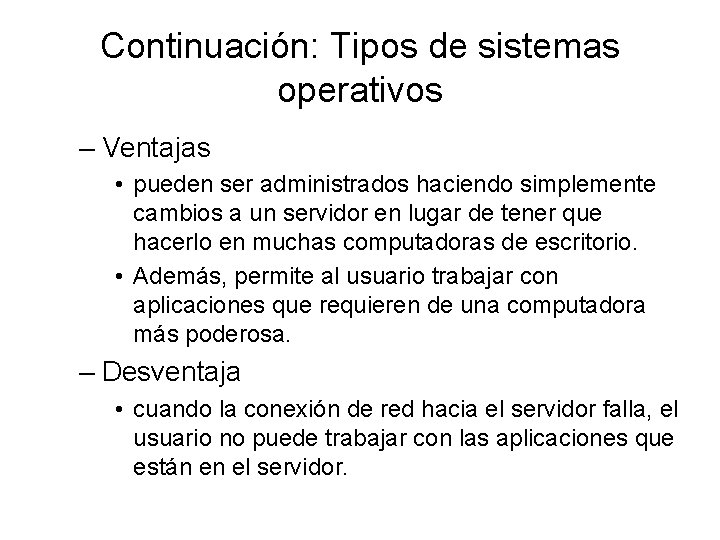 Continuación: Tipos de sistemas operativos – Ventajas • pueden ser administrados haciendo simplemente cambios