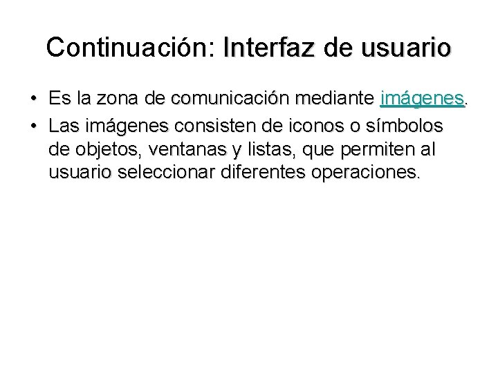 Continuación: Interfaz de usuario • Es la zona de comunicación mediante imágenes. • Las