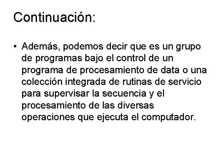 Continuación: • Además, podemos decir que es un grupo de programas bajo el control