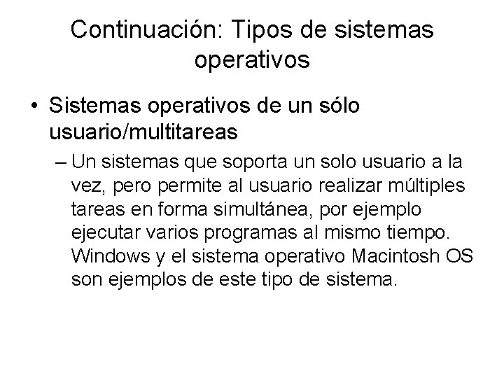 Continuación: Tipos de sistemas operativos • Sistemas operativos de un sólo usuario/multitareas – Un