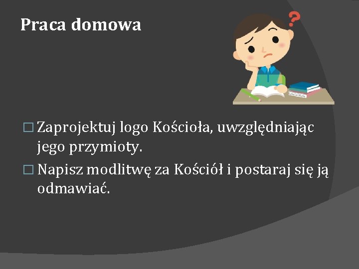 Praca domowa � Zaprojektuj logo Kościoła, uwzględniając jego przymioty. � Napisz modlitwę za Kościół