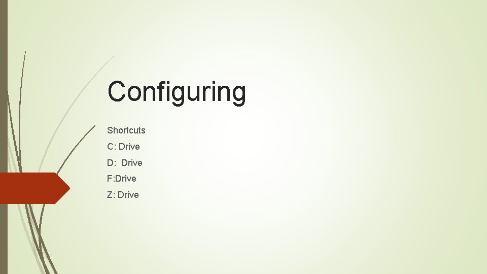 Configuring Shortcuts C: Drive D: Drive F: Drive Z: Drive 