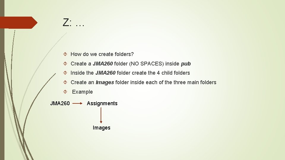 Z: … How do we create folders? Create a JMA 260 folder (NO SPACES)