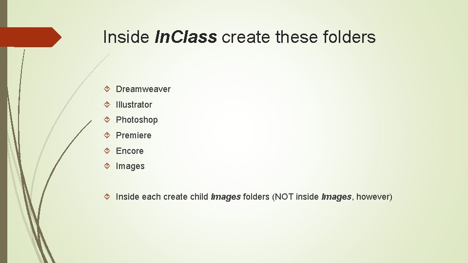 Inside In. Class create these folders Dreamweaver Illustrator Photoshop Premiere Encore Images Inside each