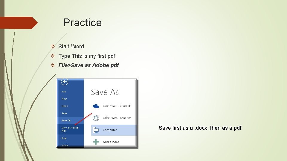 Practice Start Word Type This is my first pdf File>Save as Adobe pdf Save