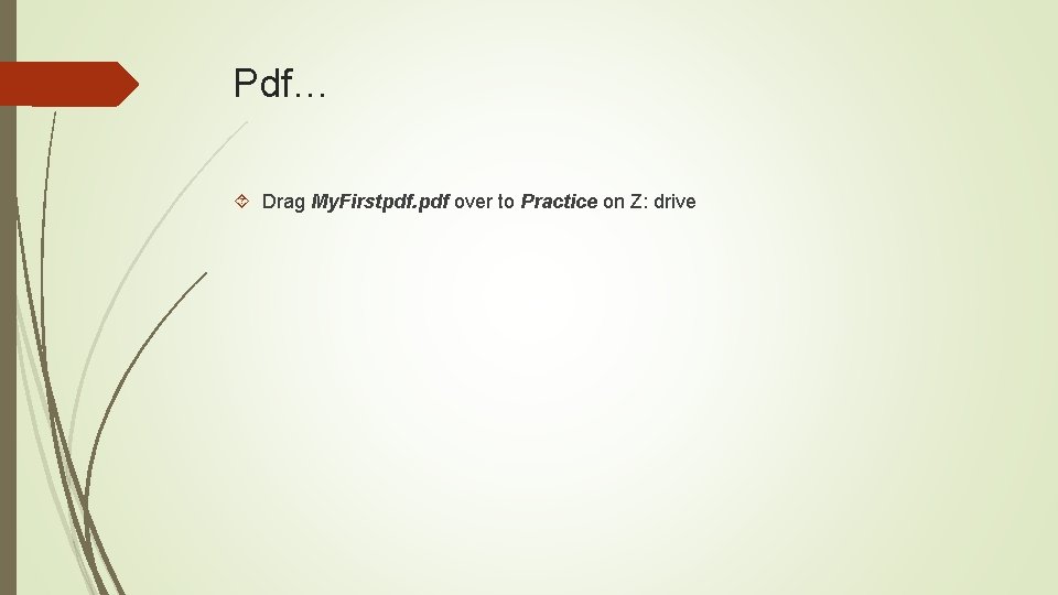 Pdf… Drag My. Firstpdf. pdf over to Practice on Z: drive 