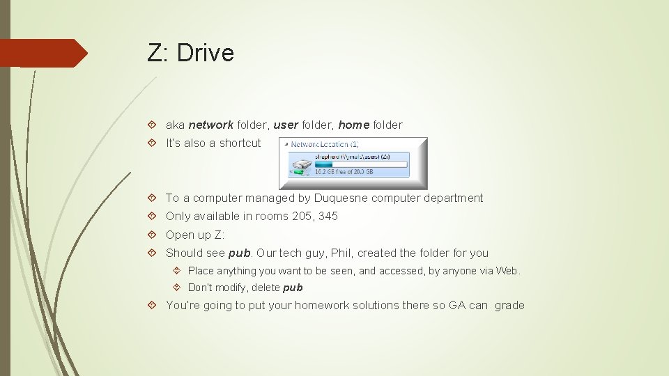 Z: Drive aka network folder, user folder, home folder It’s also a shortcut To