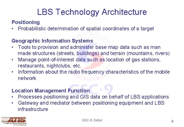 LBS Technology Architecture Positioning • Probabilistic determination of spatial coordinates of a target Geographic