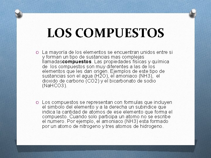 LOS COMPUESTOS O La mayoría de los elementos se encuentran unidos entre si y