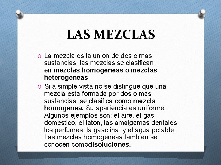 LAS MEZCLAS O La mezcla es la union de dos o mas sustancias, las