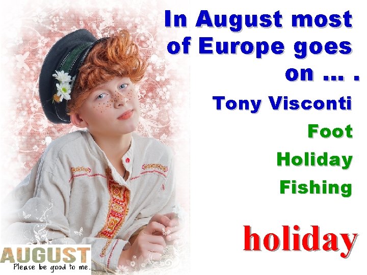 In August most of Europe goes on …. Tony Visconti Foot Holiday Fishing holiday