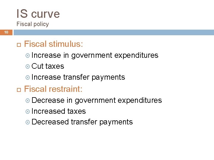 IS curve Fiscal policy 10 Fiscal stimulus: Increase in government expenditures Cut taxes Increase