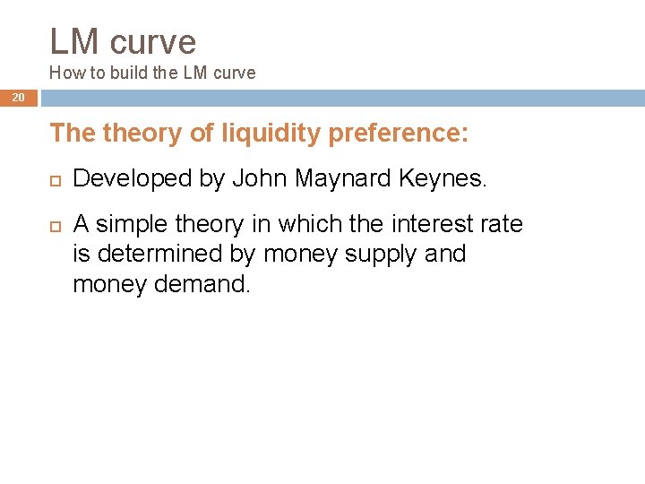 LM curve How to build the LM curve 20 The theory of liquidity preference: