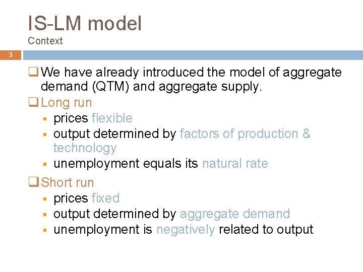 IS-LM model Context 3 q We have already introduced the model of aggregate demand