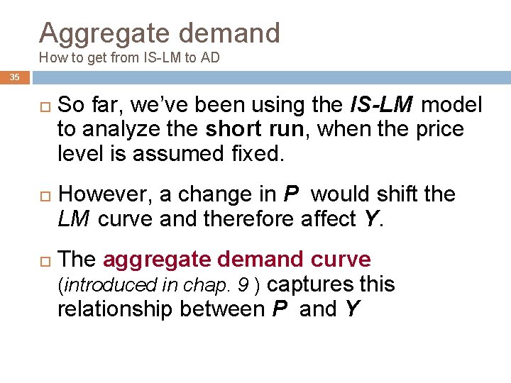 Aggregate demand How to get from IS-LM to AD 35 So far, we’ve been