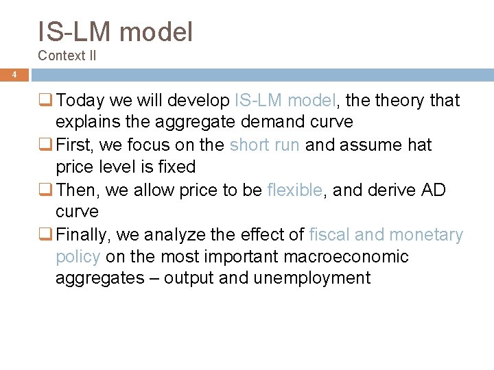 IS-LM model Context II 4 q Today we will develop IS-LM model, theory that