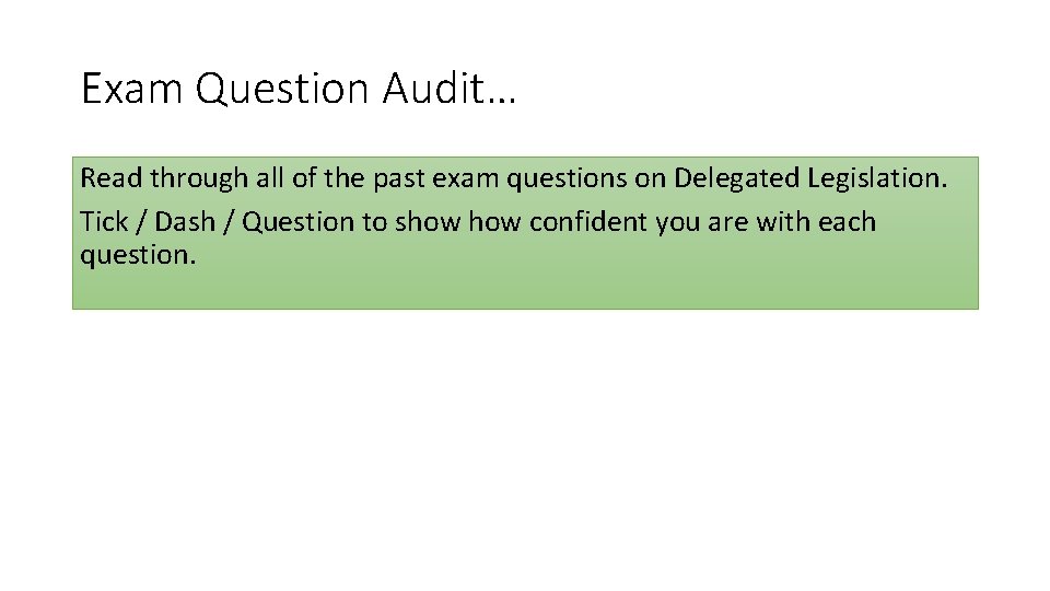 Exam Question Audit… Read through all of the past exam questions on Delegated Legislation.