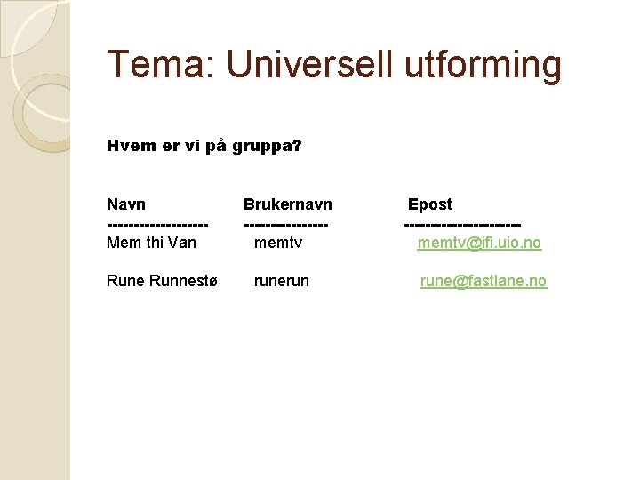 Tema: Universell utforming Hvem er vi på gruppa? Navn ---------Mem thi Van Rune Runnestø