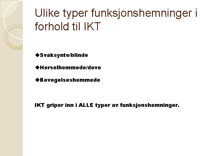 Ulike typer funksjonshemninger i forhold til IKT u. Svaksynte/blinde u. Hørselhemmede/døve u. Bevegelseshemmede IKT