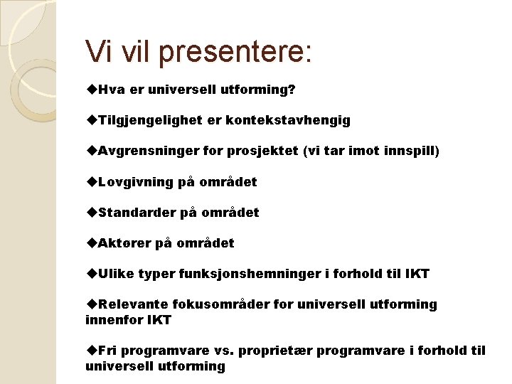 Vi vil presentere: u. Hva er universell utforming? u. Tilgjengelighet er kontekstavhengig u. Avgrensninger