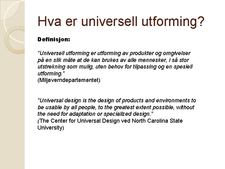 Hva er universell utforming? Definisjon: ”Universell utforming er utforming av produkter og omgivelser på