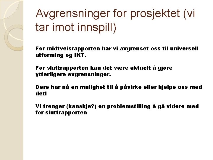 Avgrensninger for prosjektet (vi tar imot innspill) For midtveisrapporten har vi avgrenset oss til