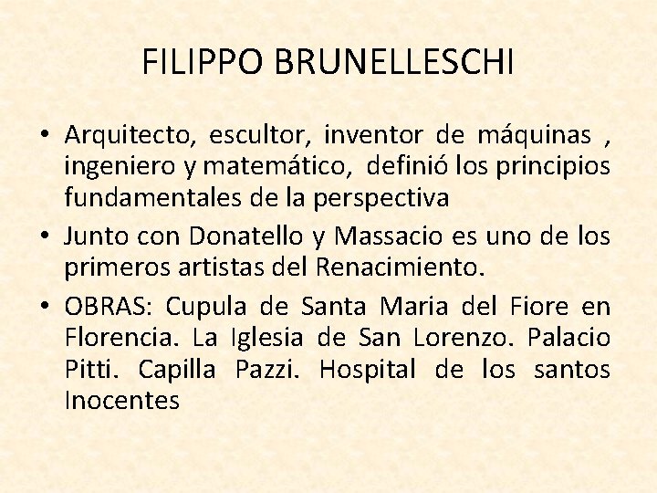 FILIPPO BRUNELLESCHI • Arquitecto, escultor, inventor de máquinas , ingeniero y matemático, definió los