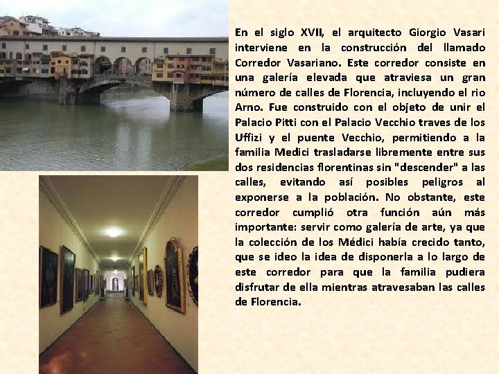 En el siglo XVII, el arquitecto Giorgio Vasari interviene en la construcción del llamado
