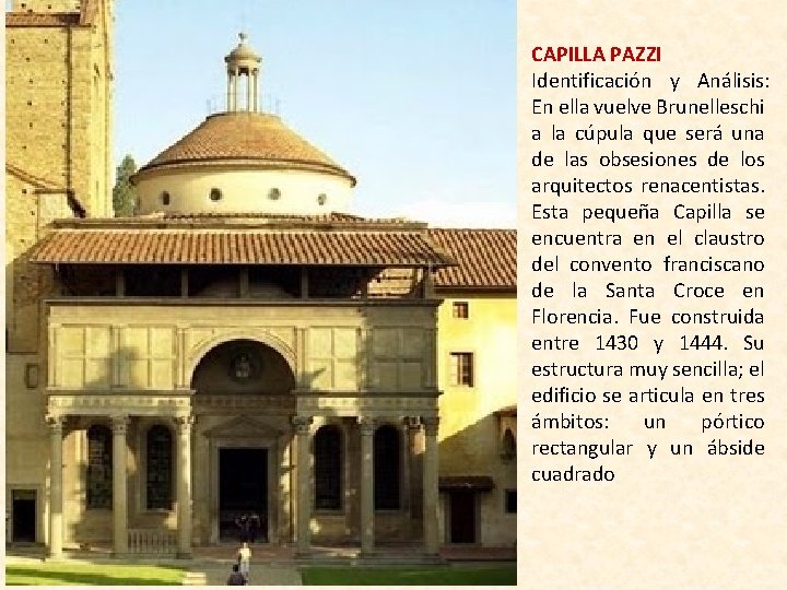CAPILLA PAZZI Identificación y Análisis: En ella vuelve Brunelleschi a la cúpula que será