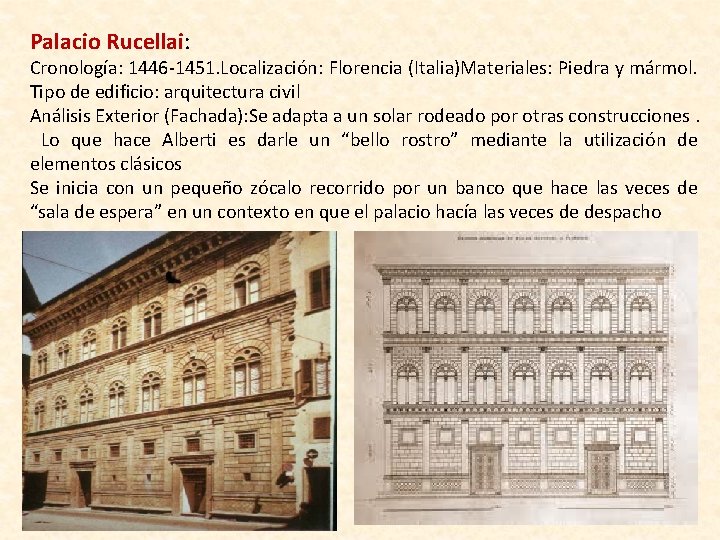 Palacio Rucellai: Cronología: 1446 -1451. Localización: Florencia (Italia)Materiales: Piedra y mármol. Tipo de edificio: